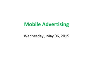 Mobile Advertising
Wednesday , May 06, 2015
 