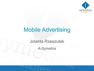 Mobile Advertising Jolanta Rzeszutek A-Symetria 