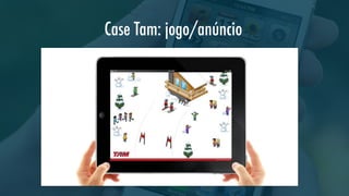 Case Tam: jogo/anúncio
   

 