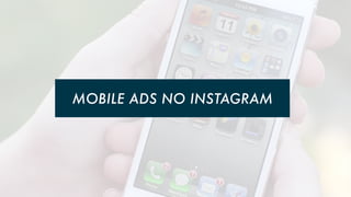 MOBILE ADS NO INSTAGRAM

 