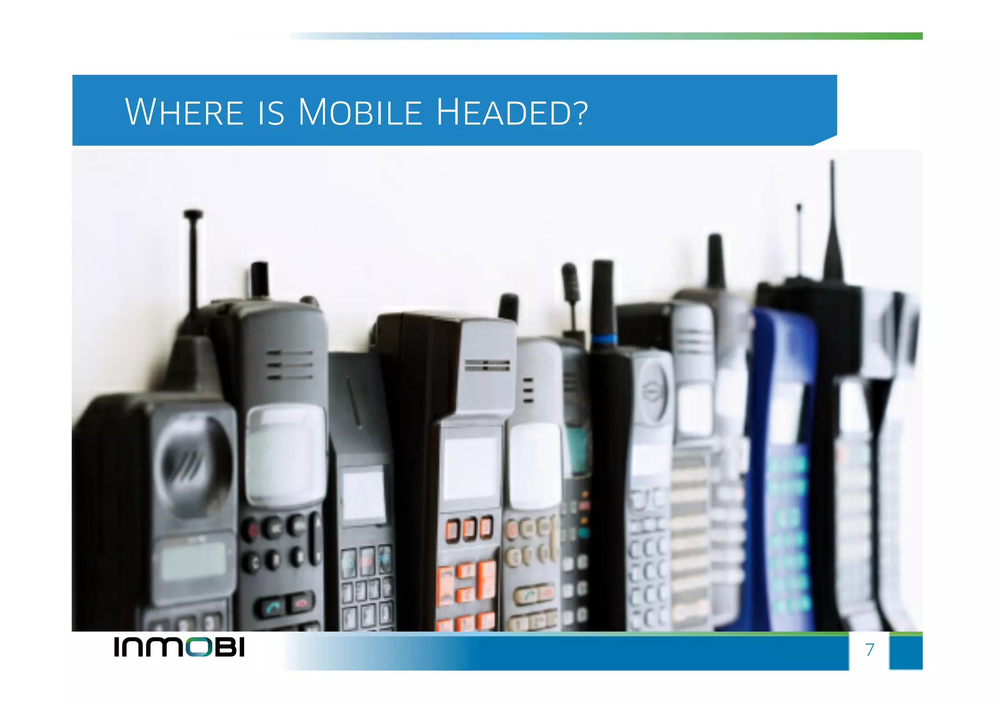 Where is Mobile Headed?




                          7
 