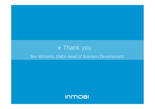 Thank you
Ben Williams, EMEA Head of Business Development




                                                  36
 