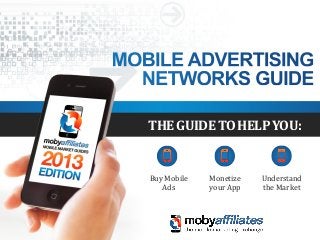 Buy Mobile
Ads
Monetize
your App
Understand
the Market
THEGUIDETOHELPYOU:
 