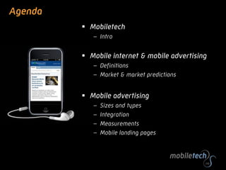 Agenda
          Mobiletech
            – Intro


          Mobile internet & mobile advertising
            – Definitio...