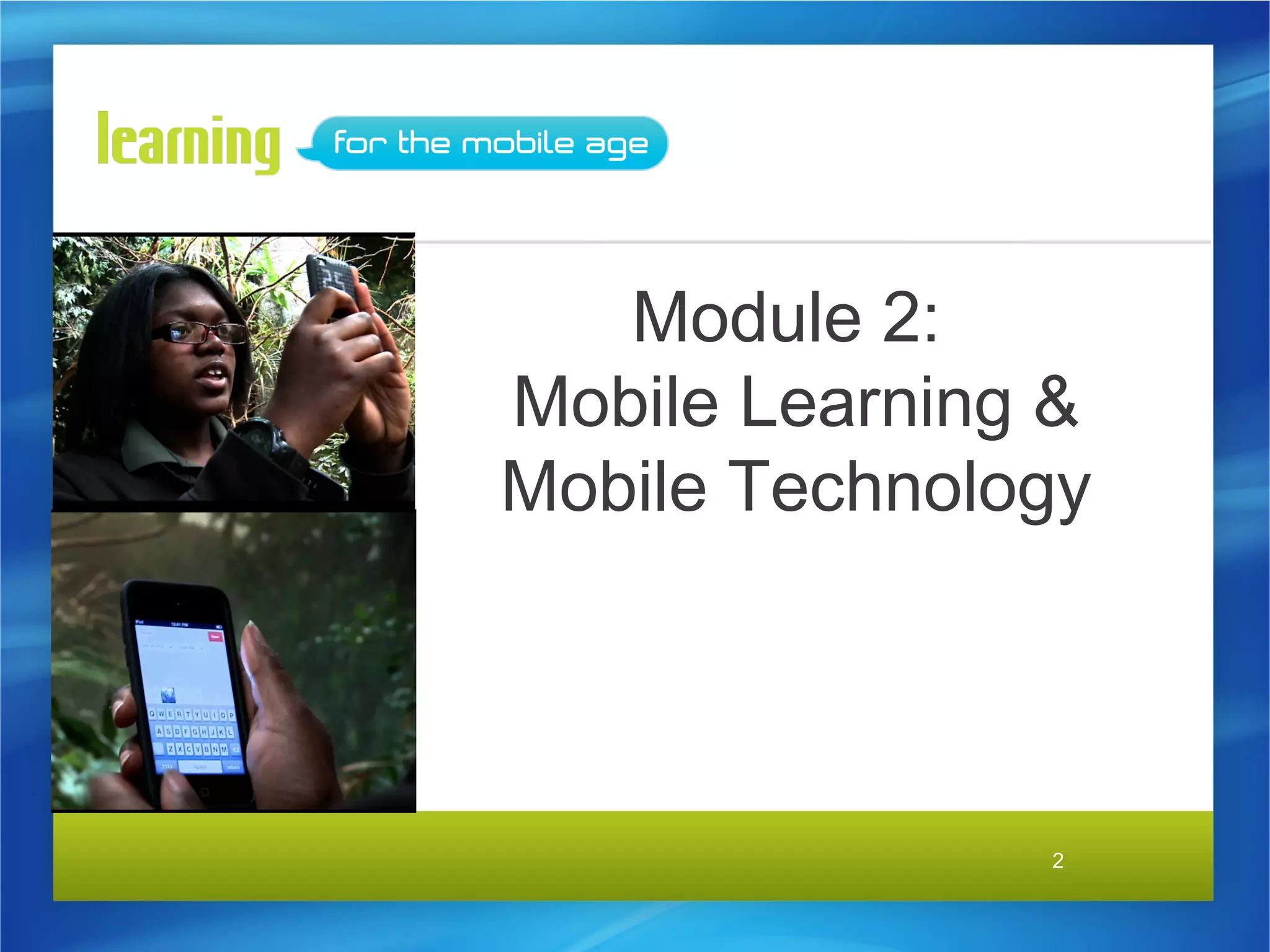 Module 2:
Mobile Learning &
Mobile Technology




               2
 