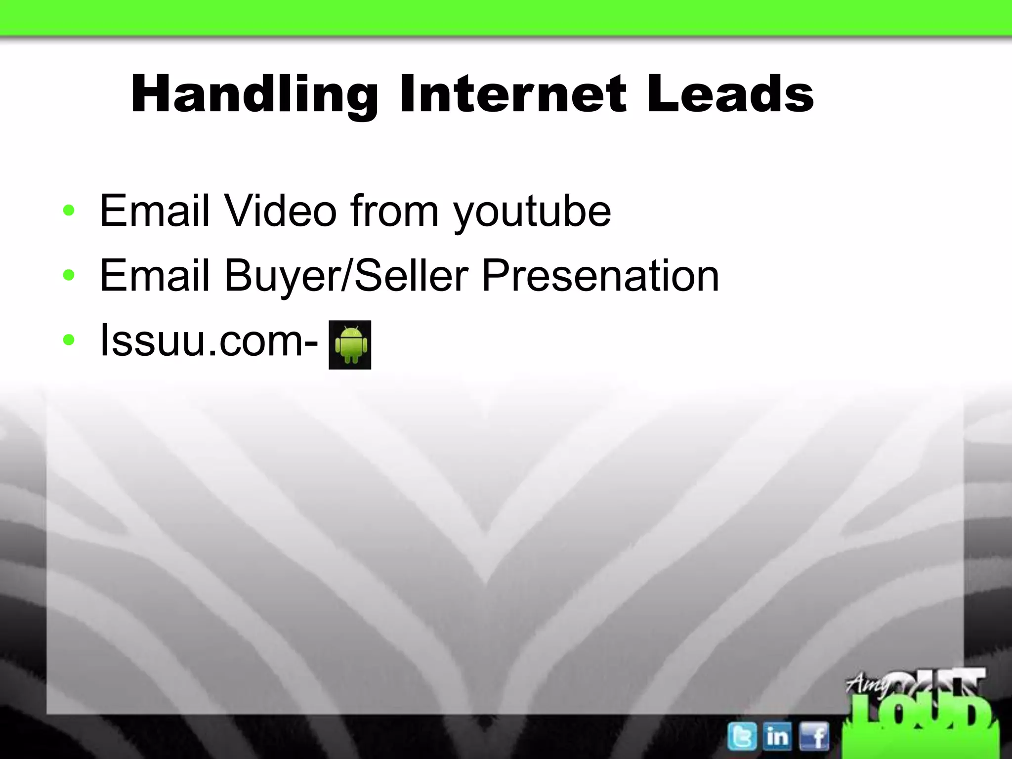 Handling Internet Leads

• Email Video from youtube
• Email Buyer/Seller Presenation
• Issuu.com-
 