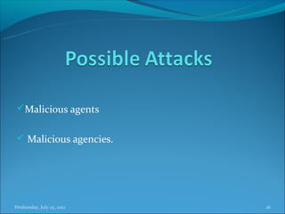 Malicious agents


  Malicious agencies.




Wednesday, July 25, 2012   26
 