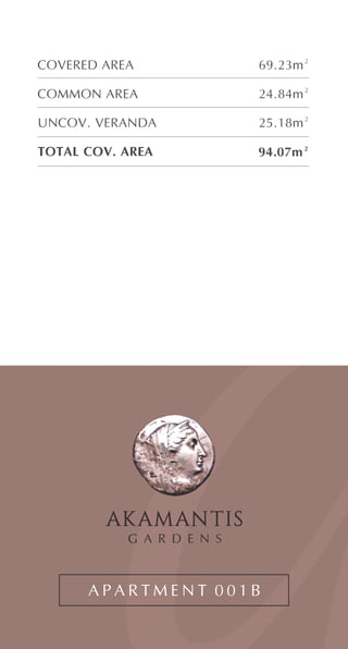 A P A R T M E N T 0 0 1 B
COVERED AREA
COMMON AREA
69.23m²
24.84m²
UNCOV. VERANDA 25.18m²
TOTAL COV. AREA 94.07m²
 
