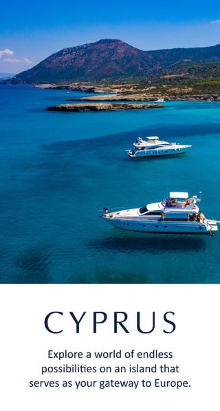 CYPRUS
Explore a world of endless
possibili es on an island that
serves as your gateway to Europe.
 