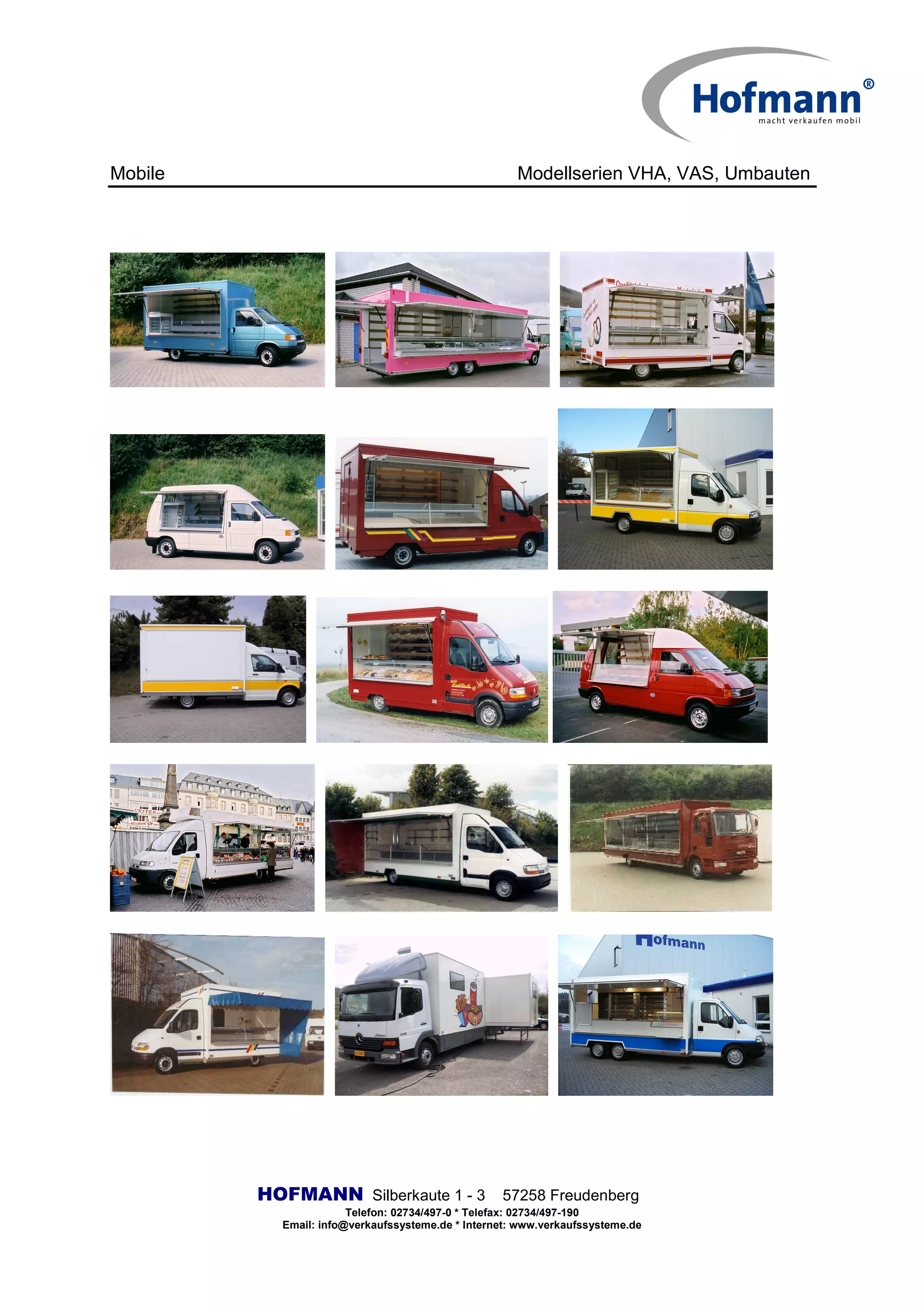 Mobile Modellserien VHA, VAS, Umbauten
HOFMANN Silberkaute 1 - 3 57258 Freudenberg
Telefon: 02734/497-0 * Telefax: 02734/497-190
Email: info@verkaufssysteme.de * Internet: www.verkaufssysteme.de