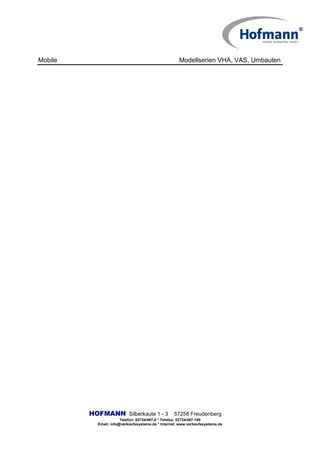 Mobile Modellserien VHA, VAS, Umbauten
HOFMANN Silberkaute 1 - 3 57258 Freudenberg
Telefon: 02734/497-0 * Telefax: 02734/497-190
Email: info@verkaufssysteme.de * Internet: www.verkaufssysteme.de