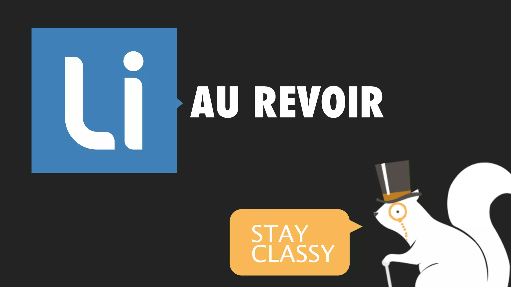 AU REVOIR


  STAY
  CLASSY
 