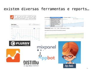 existem diversas ferramentas e reports… 
31 
 