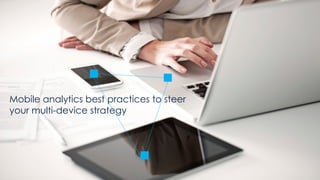© AT Internet
1
Mobile analytics best practices to steer
your multi-device strategy
 