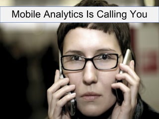 Mobile Analytics Is Calling You 