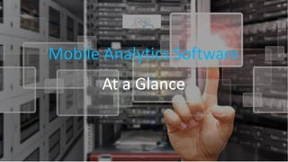 Mobile Analytics Software
At a Glance
 