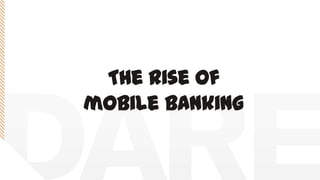 The rise of
mobile banking
 