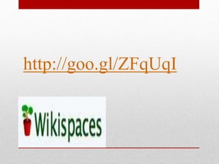 Wikispaces
http://goo.gl/ZFqUqI
 