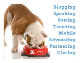 Blogging
 Speaking
   Posting
 Tweeting
    Mobile
Advocating
Partnering
   Closing
 