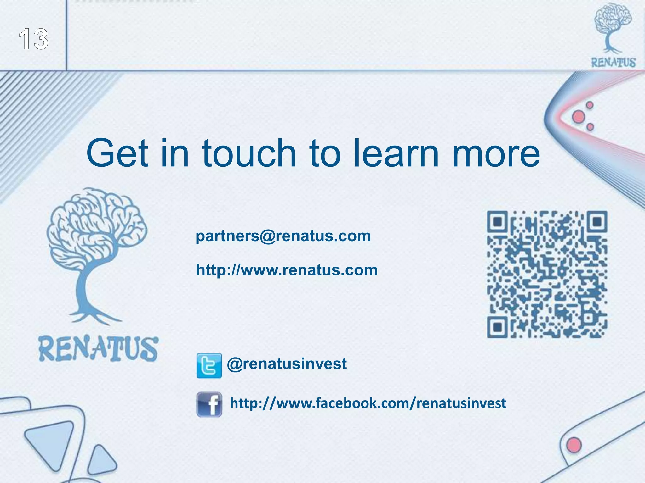 partners@renatus.com
http://www.renatus.com
@renatusinvest
http://www.facebook.com/renatusinvest
Get in touch to learn more
 