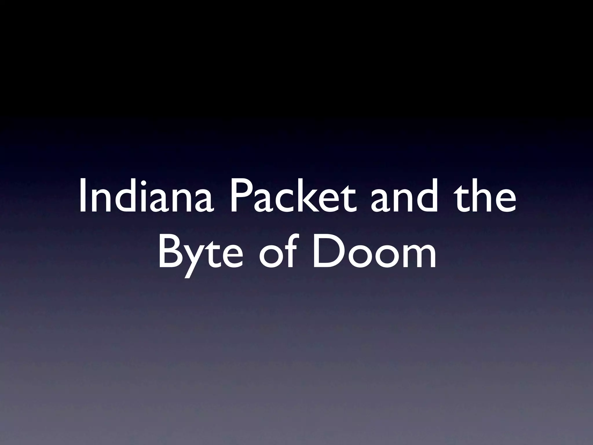 Indiana Packet and the
    Byte of Doom
 
