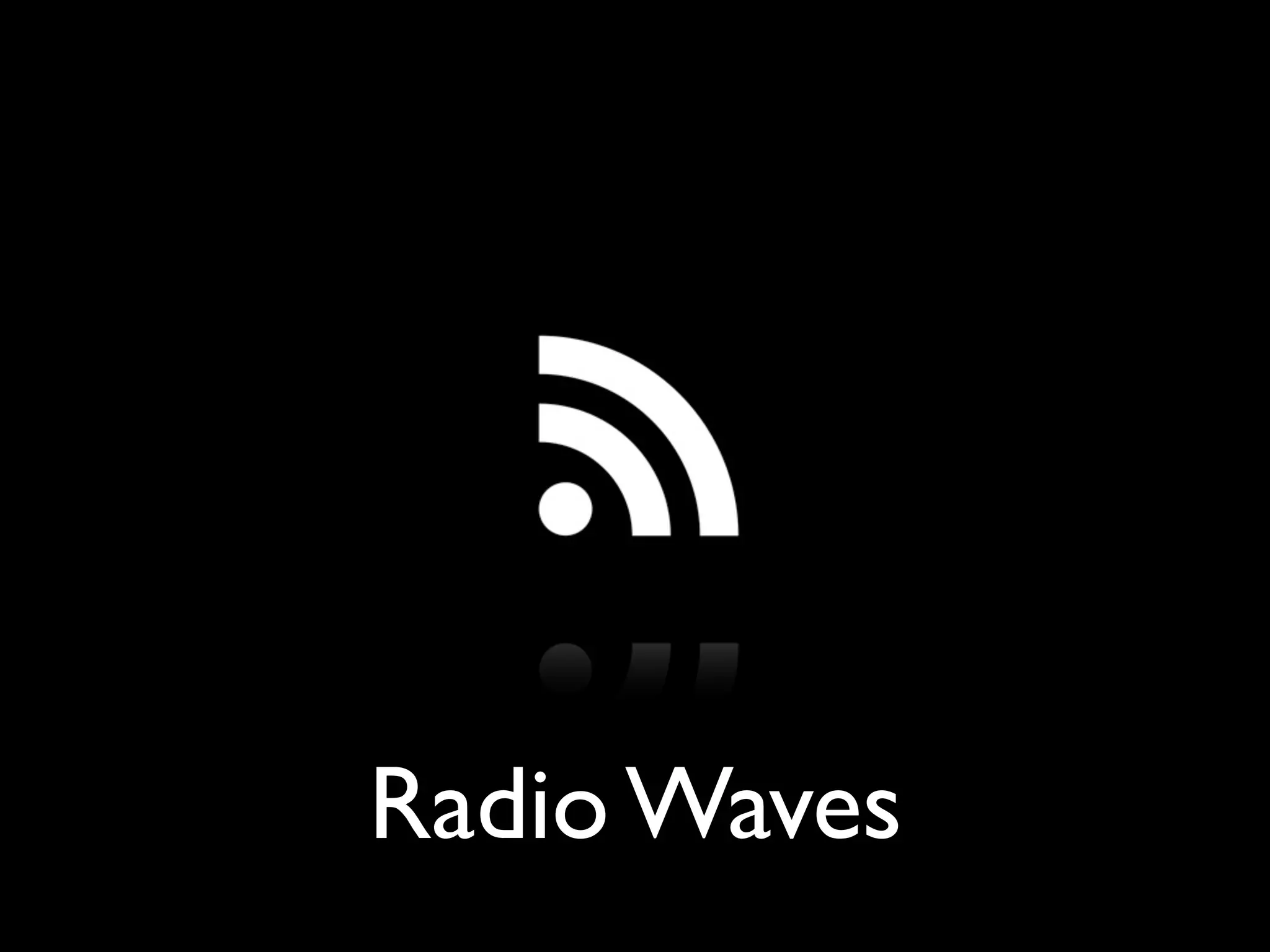 Radio Waves
 