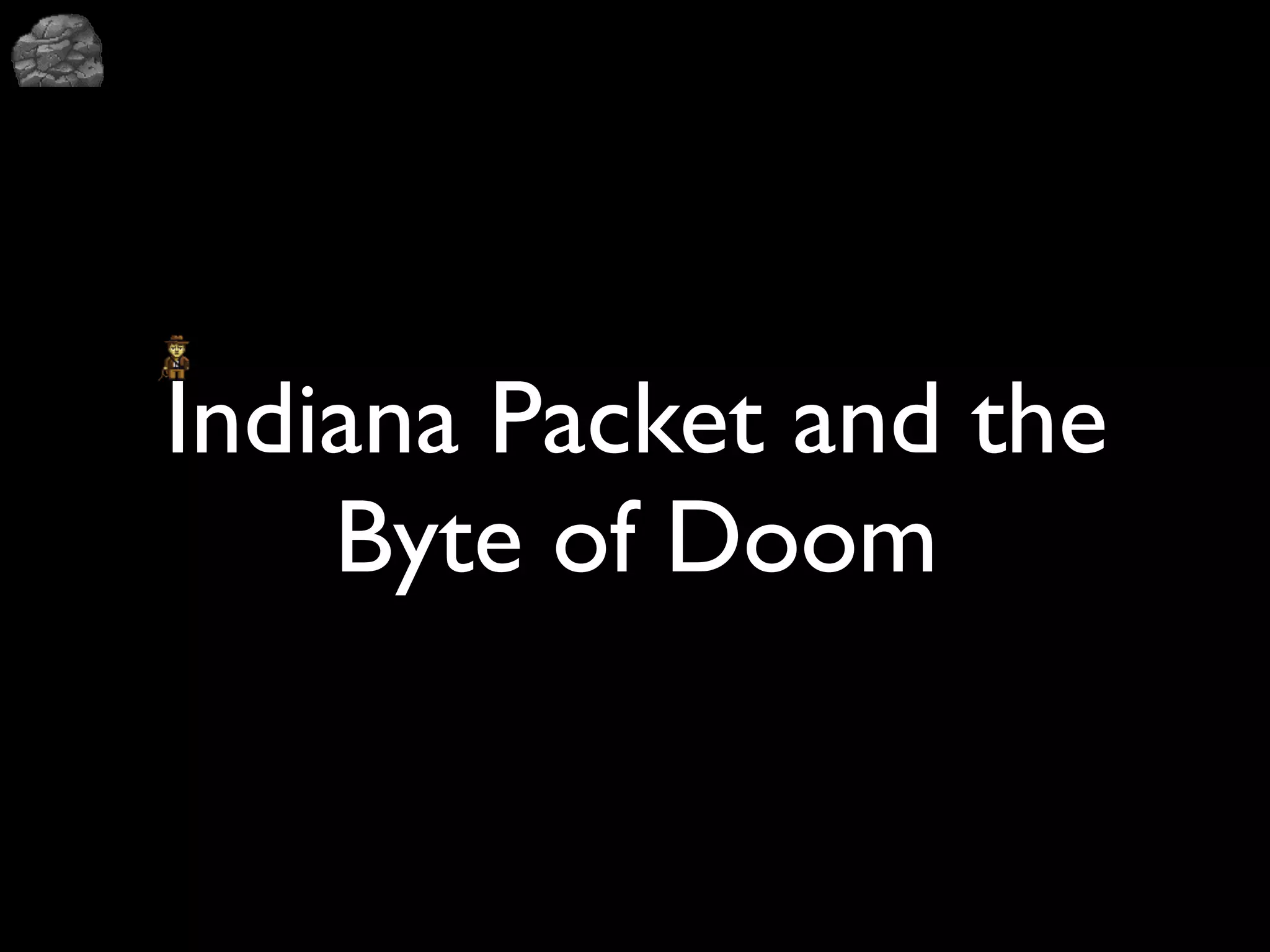 Indiana Packet and the
    Byte of Doom
 