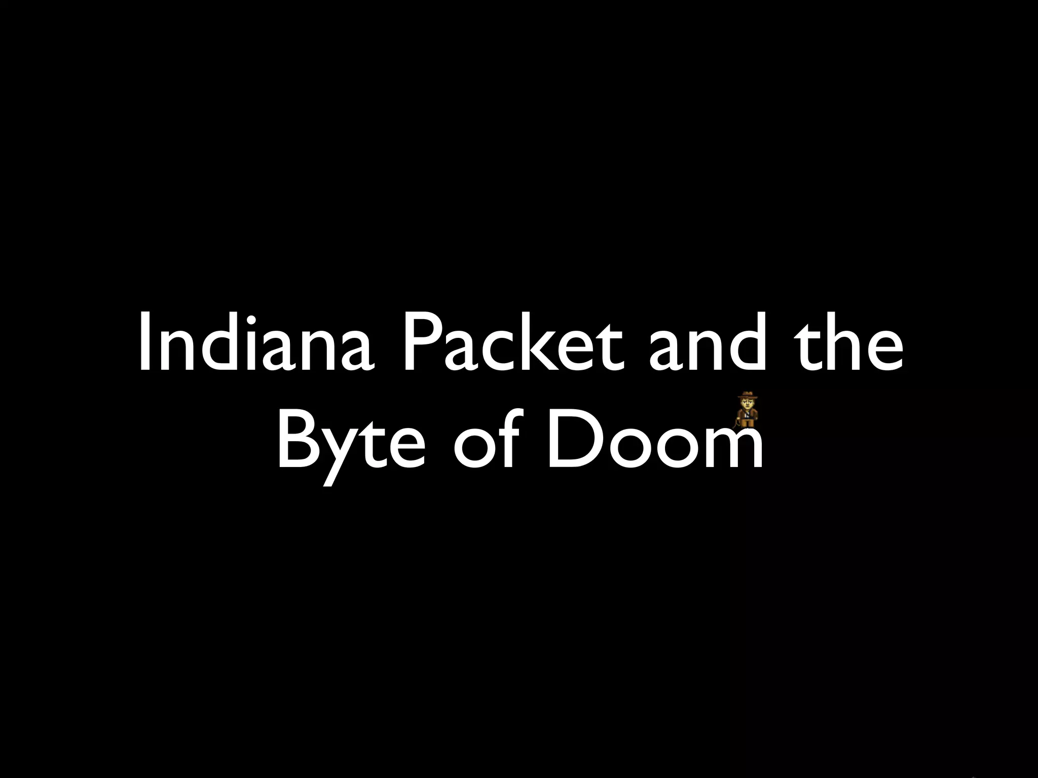 Indiana Packet and the
    Byte of Doom
 