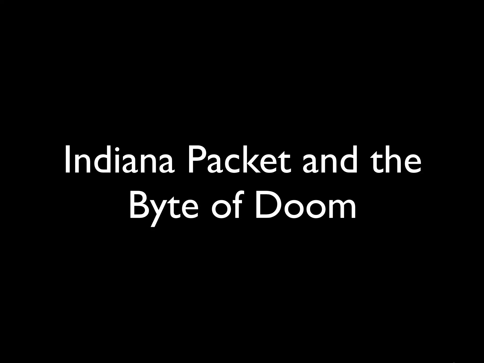 Indiana Packet and the
    Byte of Doom
 