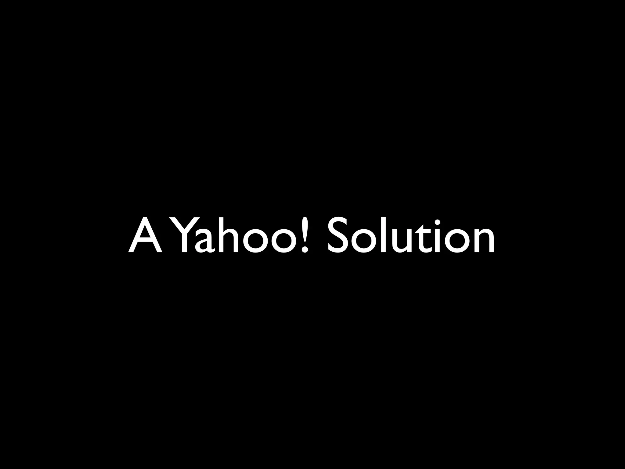 A Yahoo! Solution
 