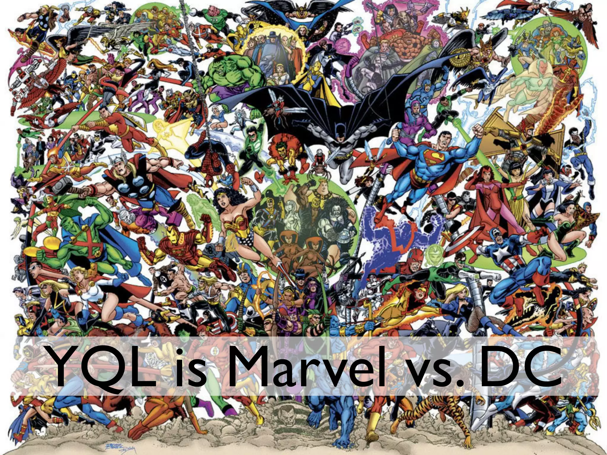 YQL is Marvel vs. DC
 