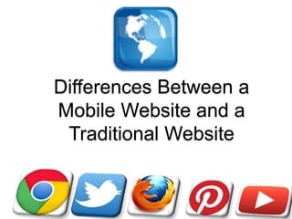 Differences Between a
Mobile Website and a
Traditional Website

 