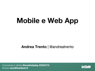 Mobile e Web App
Andrea Trento | @andreatrento
 