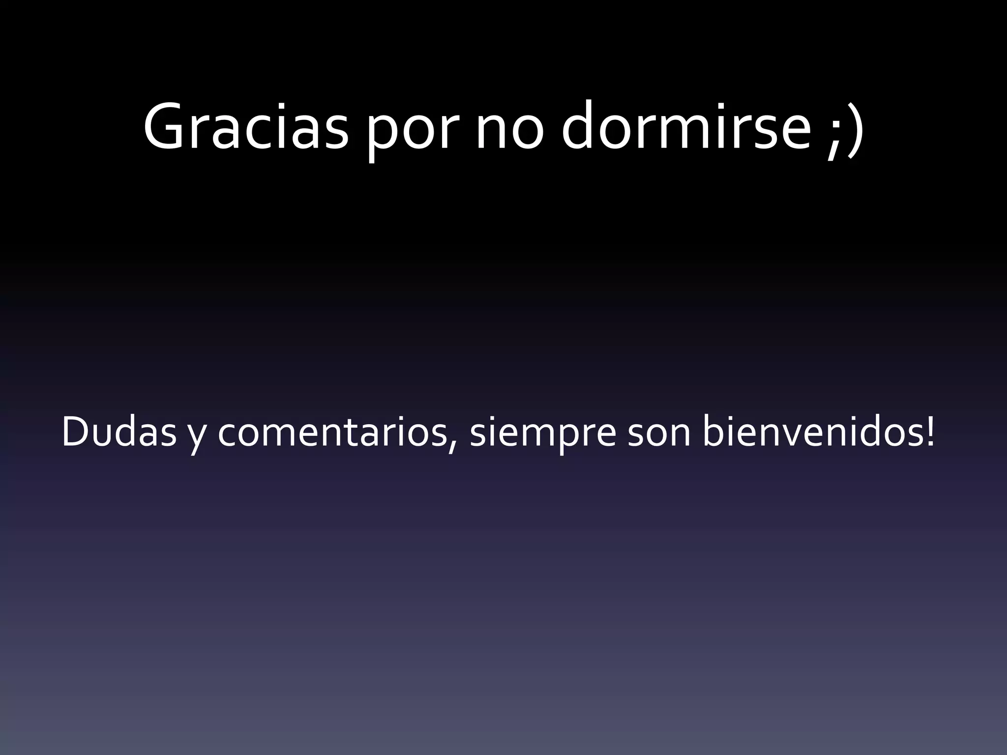 Gracias por no dormirse ;)



Dudas y comentarios, siempre son bienvenidos!
 