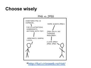 Choose wisely




        *http://luci.criosweb.ro/riot/
 
