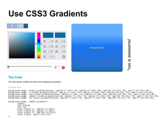 Use CSS3 Gradients




                     *css is awesome!
 