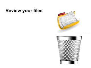 Review your files
 
