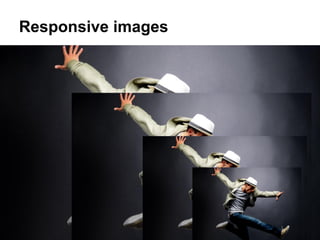 Responsive images
 