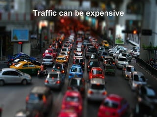 Traffic can be expensive
 