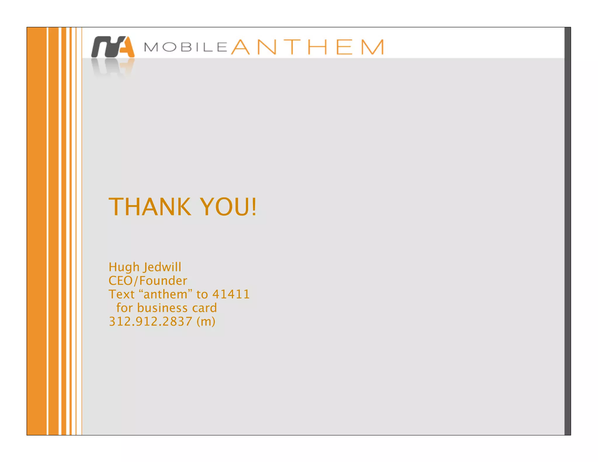 THANK YOU!

Hugh Jedwill
CEO/Founder
Text “anthem” to 41411
 for business card
312.912.2837 (m)
 