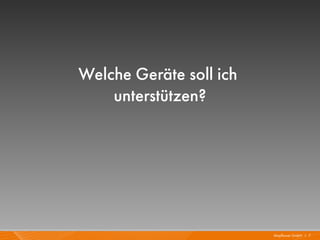 Welche Geräte soll ich
    unterstützen?




                         Mayflower GmbH I 7
 