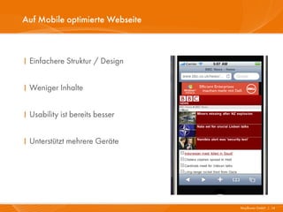 Auf Mobile optimierte Webseite



I Einfachere Struktur / Design


I Weniger Inhalte


I Usability ist bereits besser


I Unterstützt mehrere Geräte




                                 Mayflower GmbH I 14
 