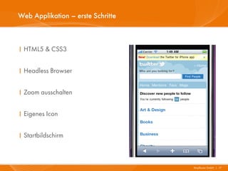 Web Applikation – erste Schritte



I HTML5 & CSS3


I Headless Browser


I Zoom ausschalten


I Eigenes Icon


I Startbildschirm



                                   Mayflower GmbH I 17
 