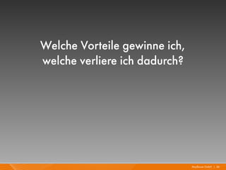 Welche Vorteile gewinne ich,
welche verliere ich dadurch?




                               Mayflower GmbH I 26
 