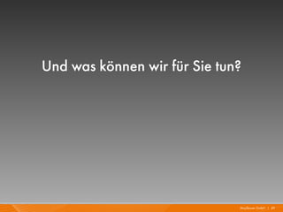 Und was können wir für Sie tun?




                              Mayflower GmbH I 39
 