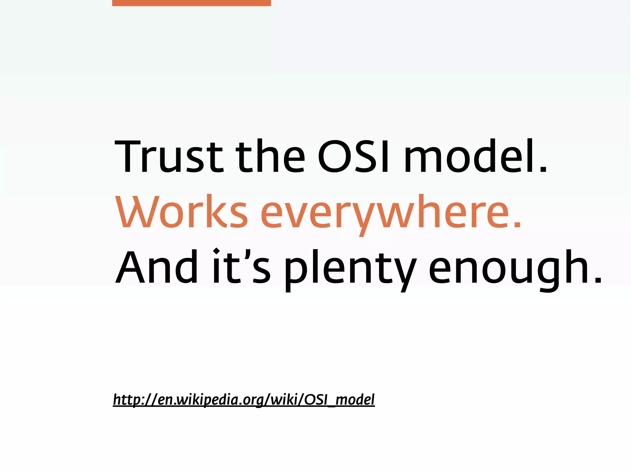 Trust the OSI model.
Works everywhere.
And it’s plenty enough.
http://en.wikipedia.org/wiki/OSI_model
 