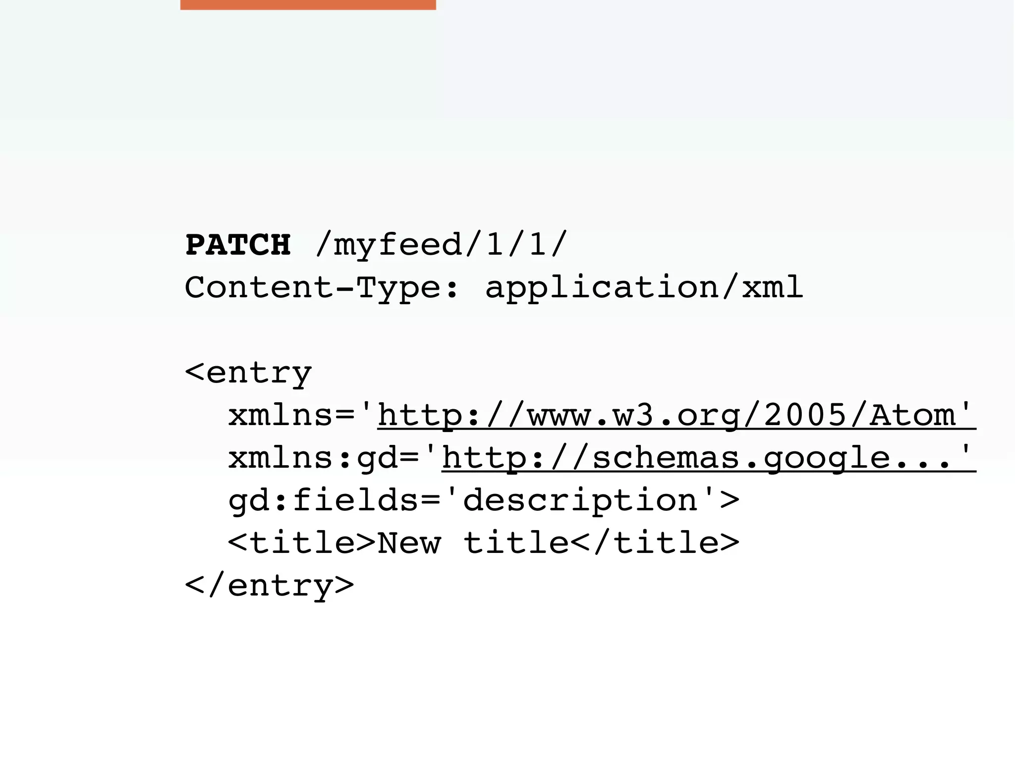 PATCH /myfeed/1/1/
Content-Type: application/xml
<entry
xmlns='http://www.w3.org/2005/Atom'
xmlns:gd='http://schemas.google...'
gd:fields='description'>
<title>New title</title>
</entry>
 