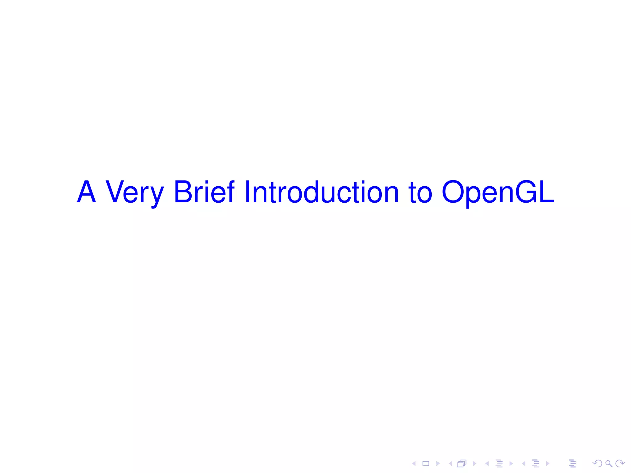 A Very Brief Introduction to OpenGL
 