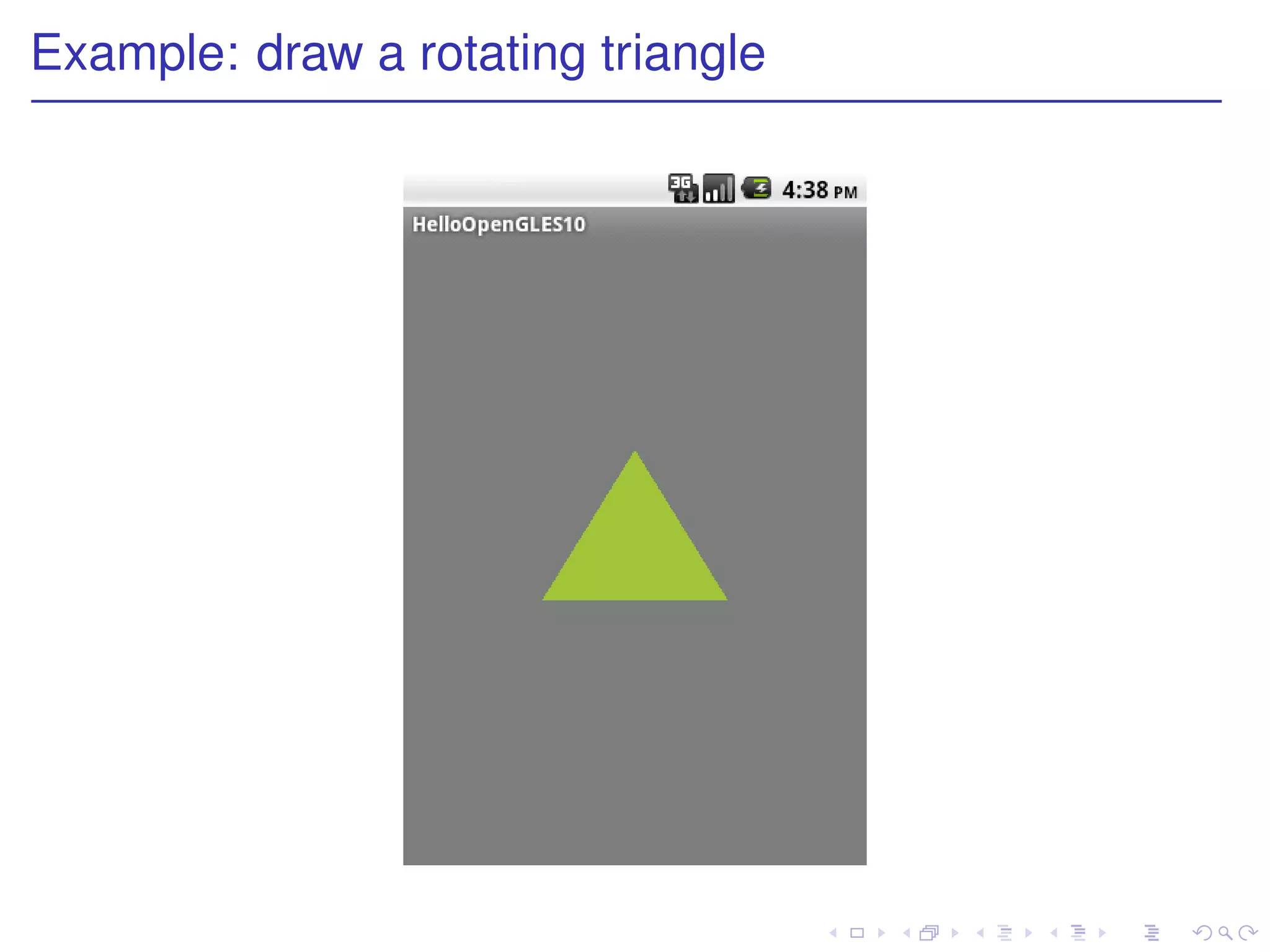 Example: draw a rotating triangle
 