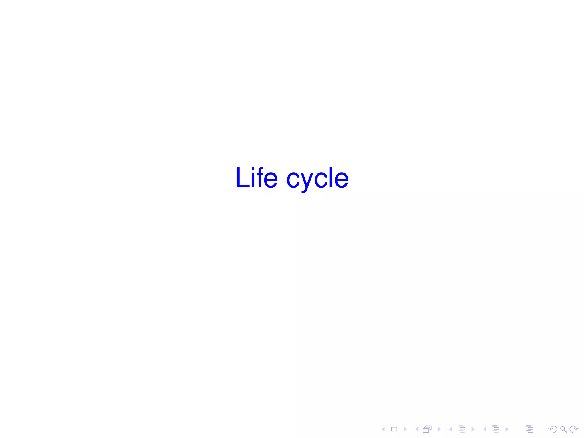 Life cycle
 